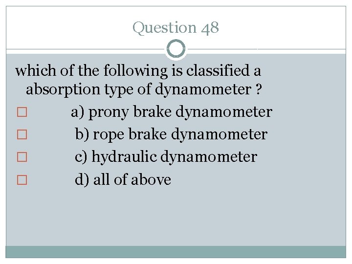 Question 48 which of the following is classified a absorption type of dynamometer ?