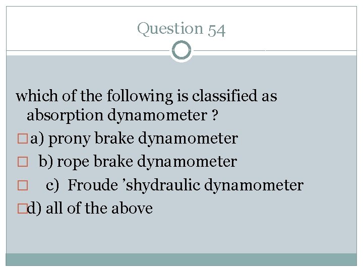 Question 54 which of the following is classified as absorption dynamometer ? � a)