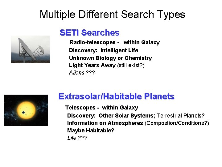 Multiple Different Search Types SETI Searches Radio-telescopes - within Galaxy Discovery: Intelligent Life Unknown