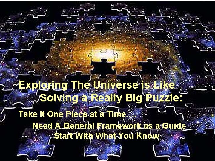 Exploring The Universe is Like Solving a Really Big Puzzle: Take It One Piece