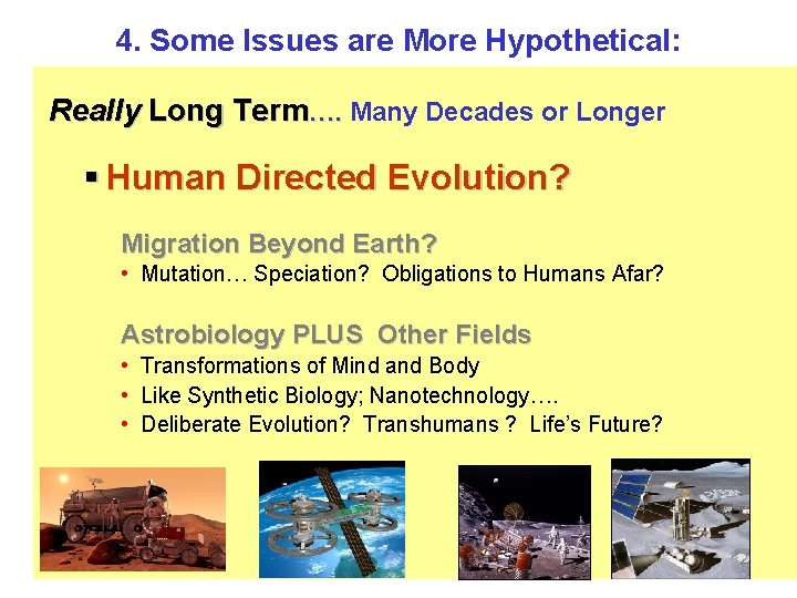 4. Some Issues are More Hypothetical: Really Long Term…. Many Decades or Longer §