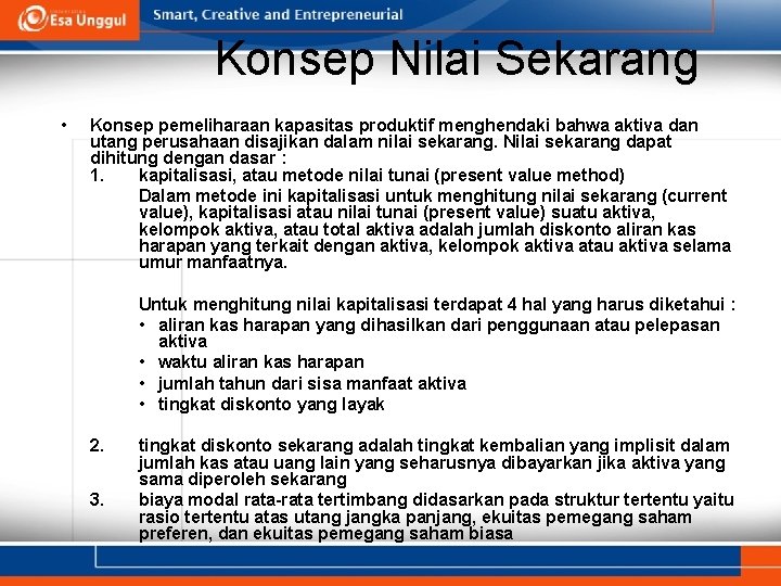 Konsep Nilai Sekarang • Konsep pemeliharaan kapasitas produktif menghendaki bahwa aktiva dan utang perusahaan