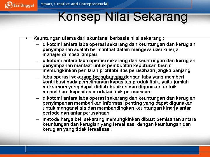 Konsep Nilai Sekarang • Keuntungan utama dari akuntansi berbasis nilai sekarang : – dikotomi