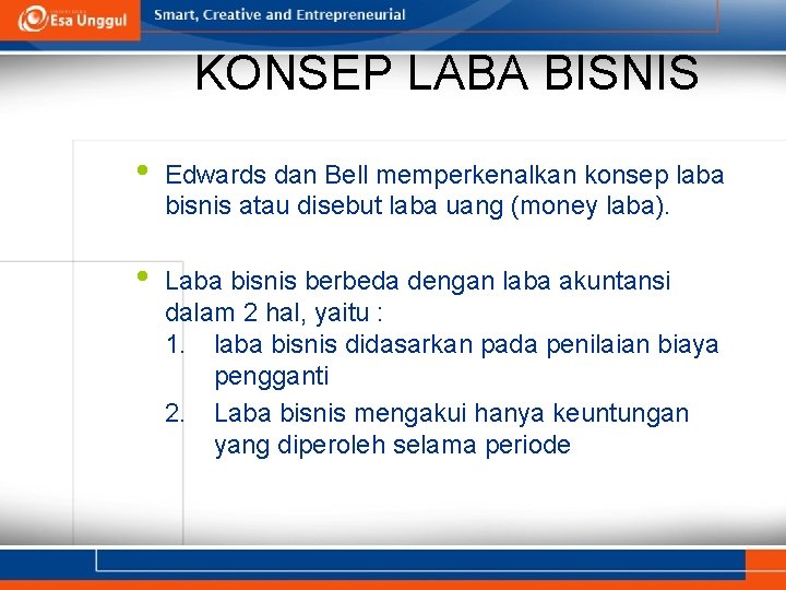 KONSEP LABA BISNIS • Edwards dan Bell memperkenalkan konsep laba bisnis atau disebut laba