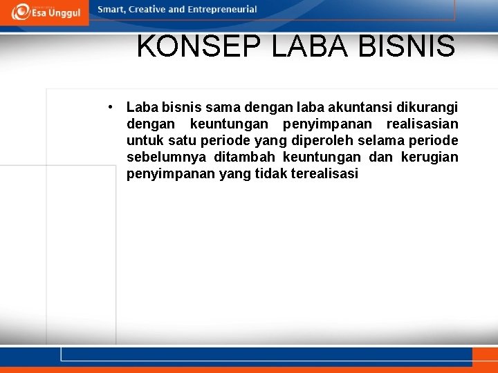 KONSEP LABA BISNIS • Laba bisnis sama dengan laba akuntansi dikurangi dengan keuntungan penyimpanan