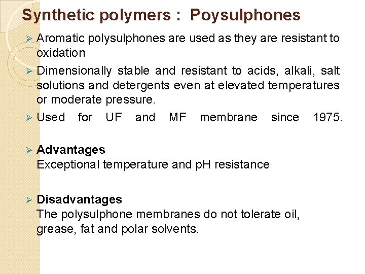 Synthetic polymers : Poysulphones Aromatic polysulphones are used as they are resistant to oxidation