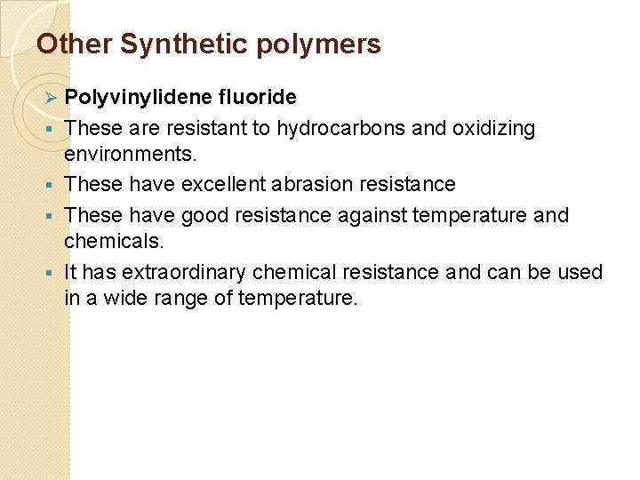 Other Synthetic polymers Ø § § Polyvinylidene fluoride These are resistant to hydrocarbons and