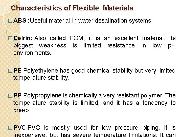 Characteristics of Flexible Materials � ABS : Useful material in water desalination systems. �