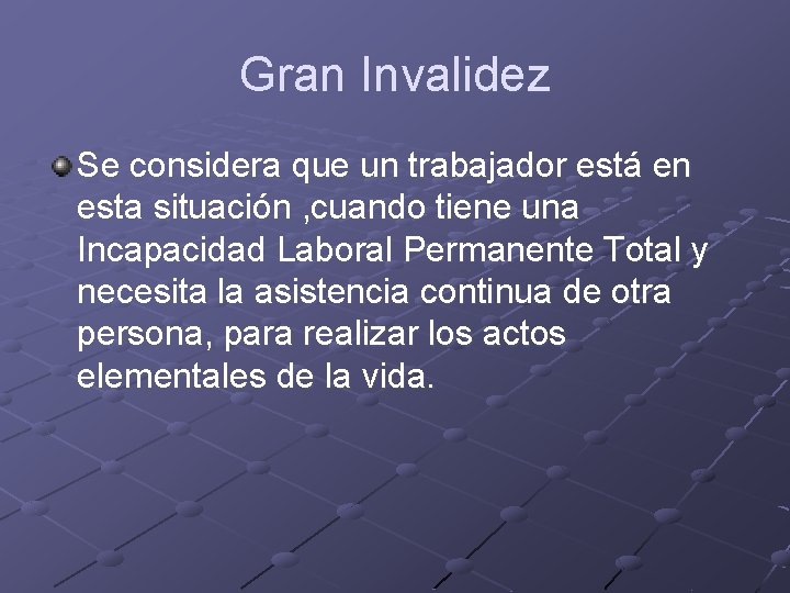 Gran Invalidez Se considera que un trabajador está en esta situación , cuando tiene