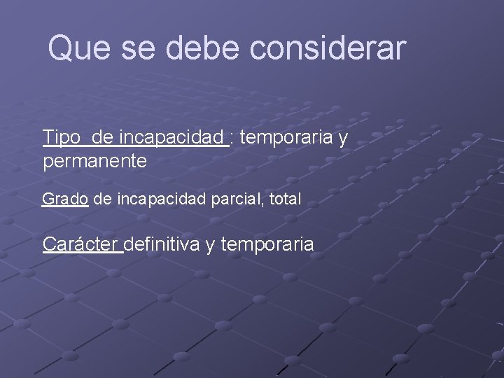 Que se debe considerar Tipo de incapacidad : temporaria y permanente Grado de incapacidad