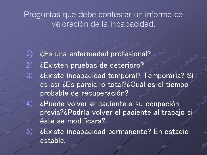 Preguntas que debe contestar un informe de valoración de la incapacidad. 1) 2) 3)