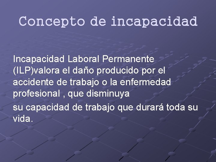 Concepto de incapacidad Incapacidad Laboral Permanente (ILP)valora el daño producido por el accidente de