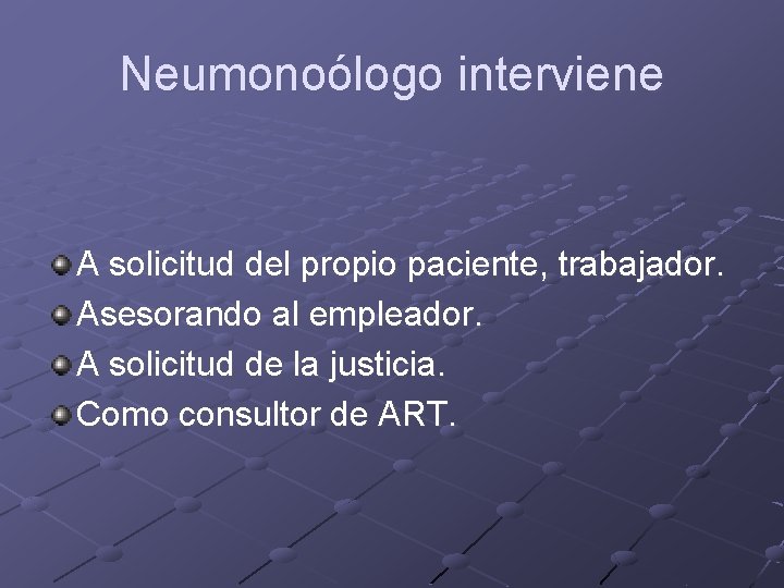 Neumonoólogo interviene A solicitud del propio paciente, trabajador. Asesorando al empleador. A solicitud de