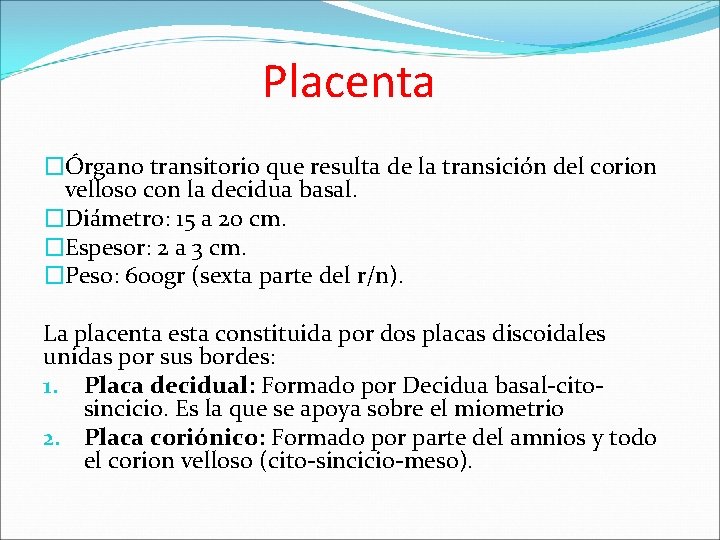 Placenta �Órgano transitorio que resulta de la transición del corion velloso con la decidua