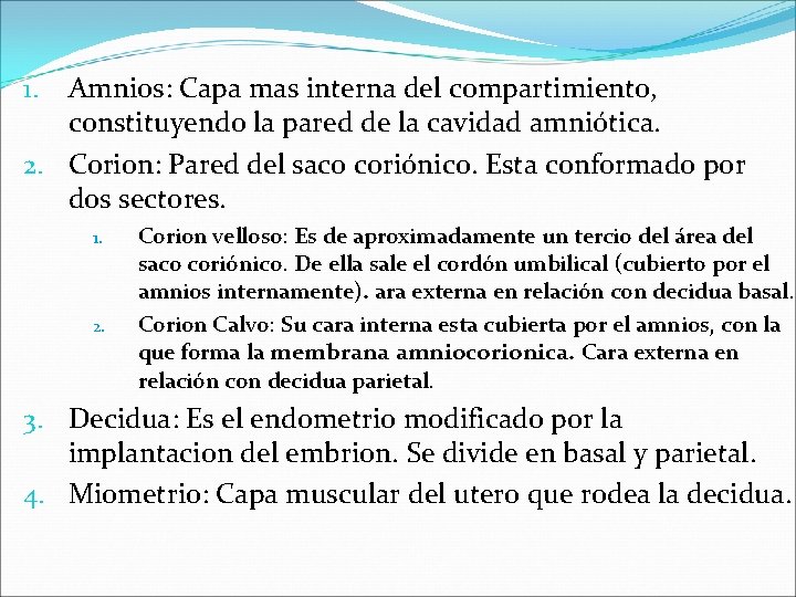 Amnios: Capa mas interna del compartimiento, constituyendo la pared de la cavidad amniótica. 2.