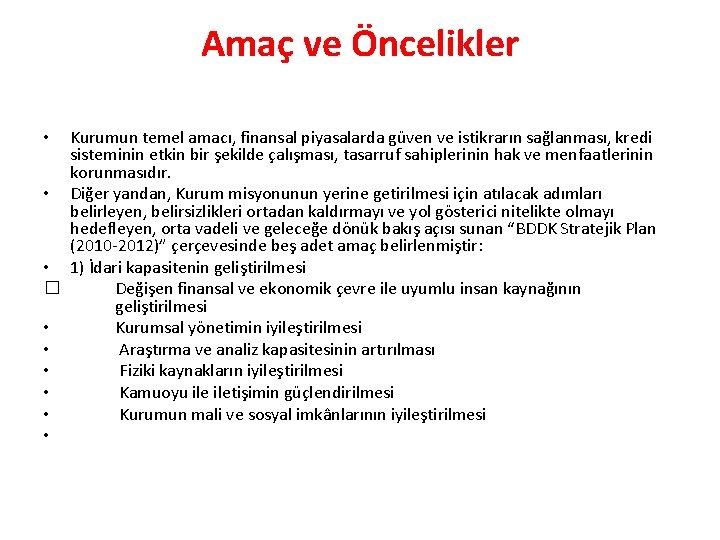 Amaç ve Öncelikler Kurumun temel amacı, finansal piyasalarda güven ve istikrarın sağlanması, kredi sisteminin