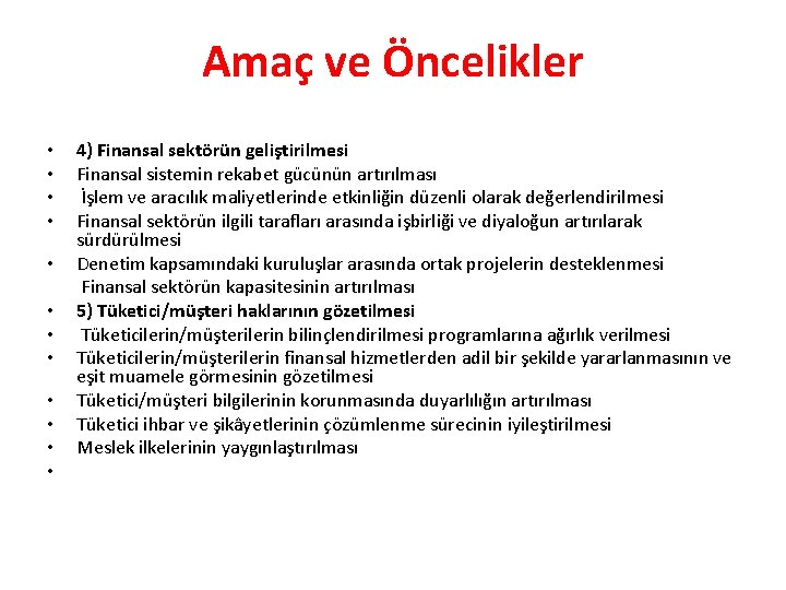 Amaç ve Öncelikler • • • 4) Finansal sektörün geliştirilmesi Finansal sistemin rekabet gücünün