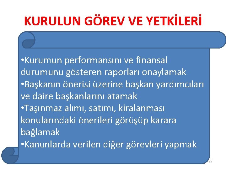 KURULUN GÖREV VE YETKİLERİ • Kurumun performansını ve finansal durumunu gösteren raporları onaylamak •