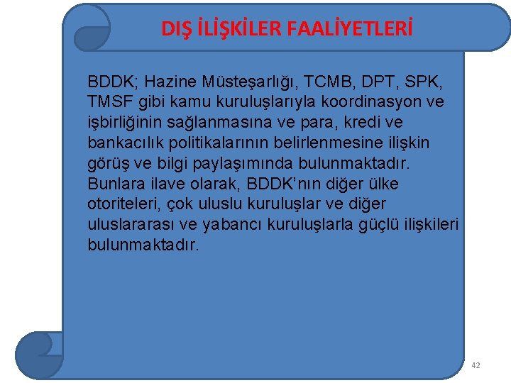 DIŞ İLİŞKİLER FAALİYETLERİ BDDK; Hazine Müsteşarlığı, TCMB, DPT, SPK, TMSF gibi kamu kuruluşlarıyla koordinasyon