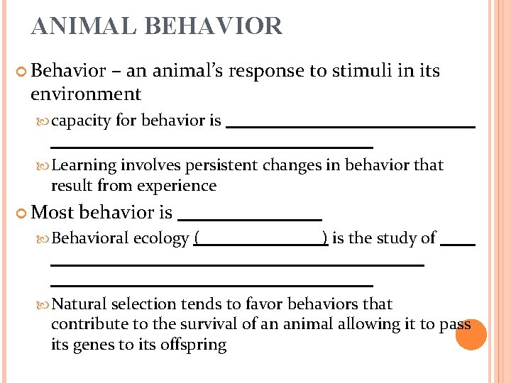 ANIMAL BEHAVIOR Behavior – an animal’s response to stimuli in its environment capacity for