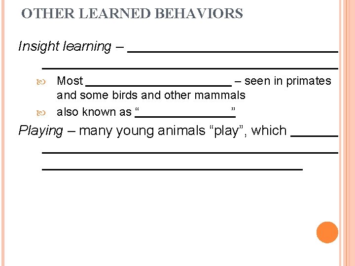 OTHER LEARNED BEHAVIORS Insight learning – Most – seen in primates and some birds