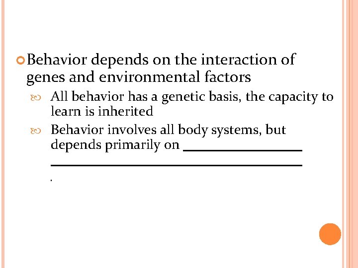  Behavior depends on the interaction of genes and environmental factors All behavior has