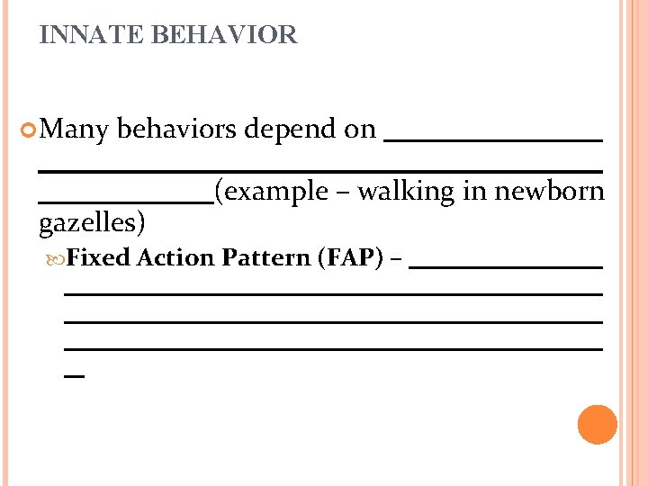 INNATE BEHAVIOR Many behaviors depend on gazelles) (example – walking in newborn Fixed Action