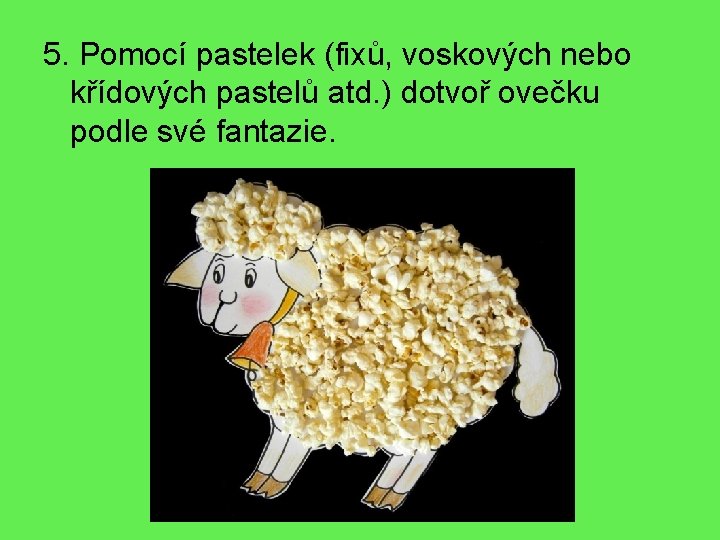 5. Pomocí pastelek (fixů, voskových nebo křídových pastelů atd. ) dotvoř ovečku podle své