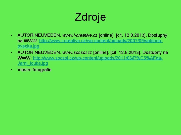 Zdroje • • • AUTOR NEUVEDEN. www. i-creative. cz [online]. [cit. 12. 8. 2013].