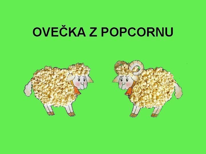 OVEČKA Z POPCORNU 