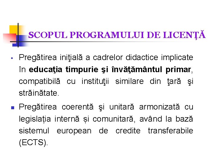 SCOPUL PROGRAMULUI DE LICENȚĂ § n Pregătirea iniţială a cadrelor didactice implicate în educaţia