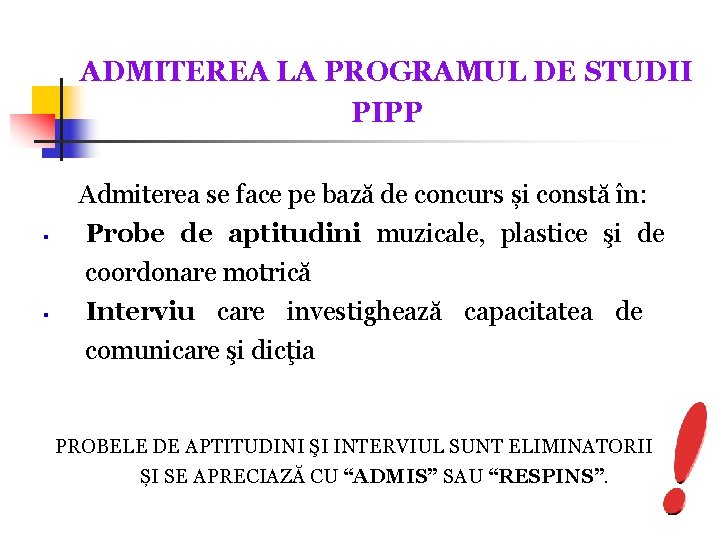 ADMITEREA LA PROGRAMUL DE STUDII PIPP § § Admiterea se face pe bază de