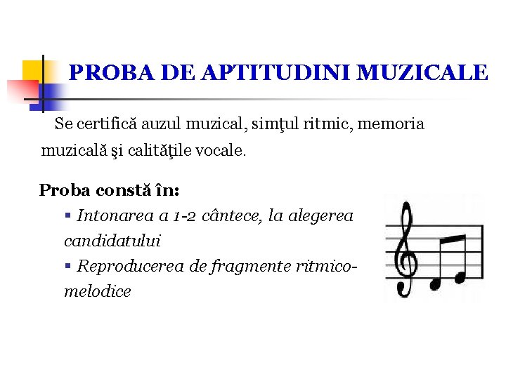 PROBA DE APTITUDINI MUZICALE Se certifică auzul muzical, simţul ritmic, memoria muzicală şi calităţile