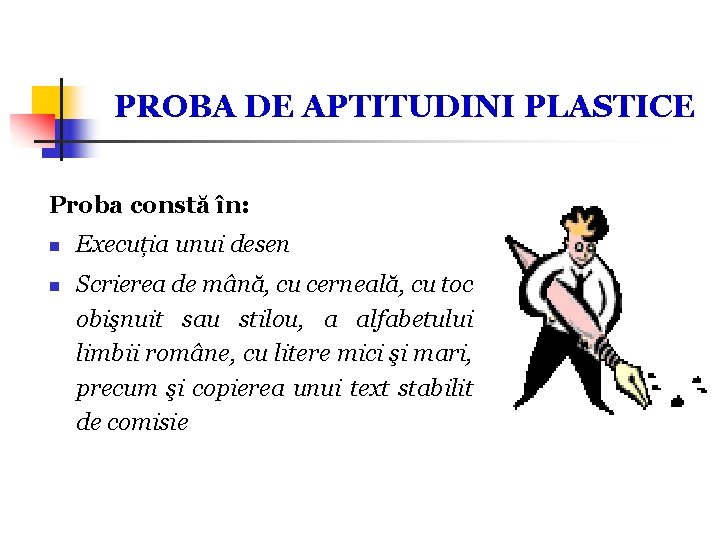 PROBA DE APTITUDINI PLASTICE Proba constă în: n n Execuția unui desen Scrierea de