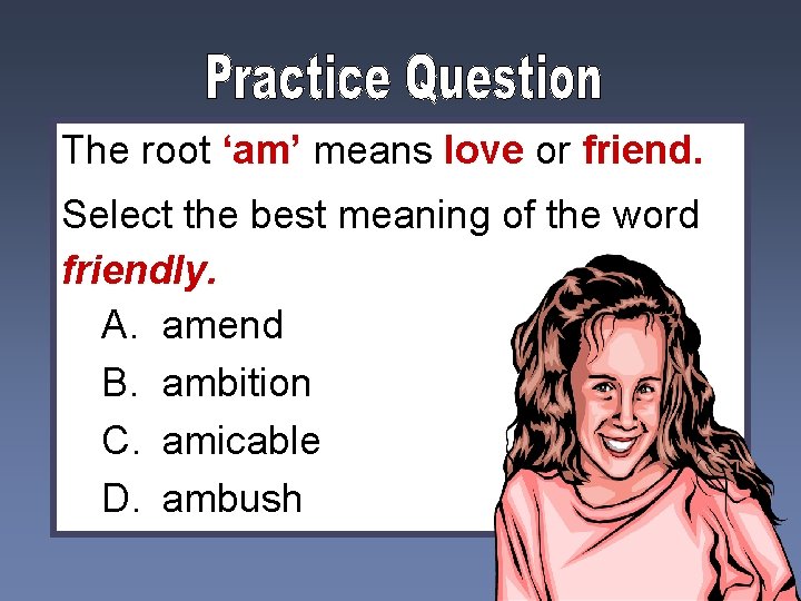 The root ‘am’ means love or friend. Select the best meaning of the word