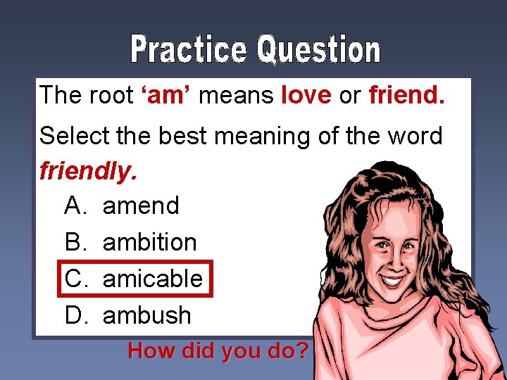 The root ‘am’ means love or friend. Select the best meaning of the word