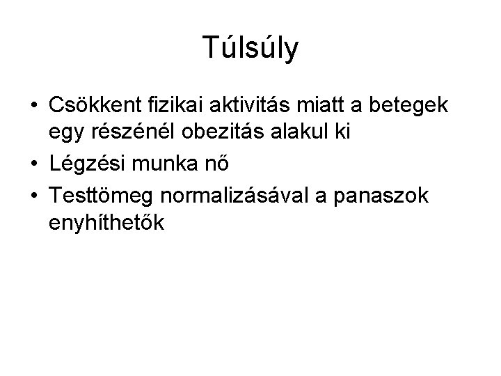 Túlsúly • Csökkent fizikai aktivitás miatt a betegek egy részénél obezitás alakul ki •