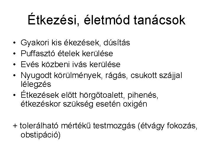 Étkezési, életmód tanácsok • • Gyakori kis ékezések, dúsítás Puffasztó ételek kerülése Evés közbeni