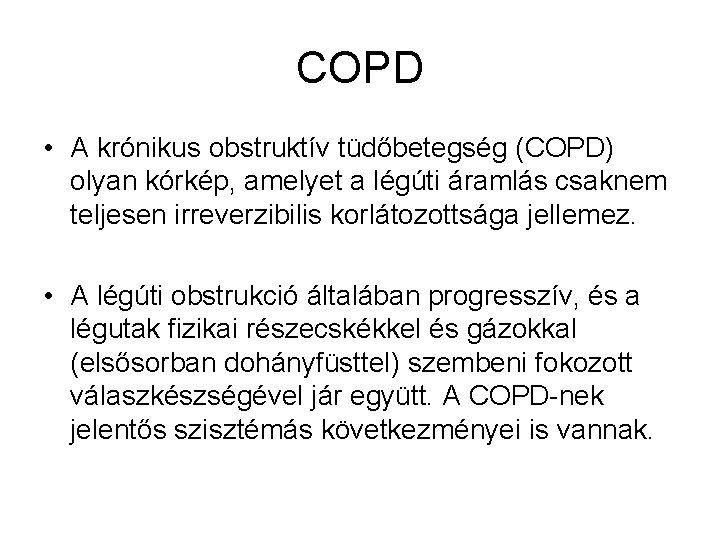 COPD • A krónikus obstruktív tüdőbetegség (COPD) olyan kórkép, amelyet a légúti áramlás csaknem