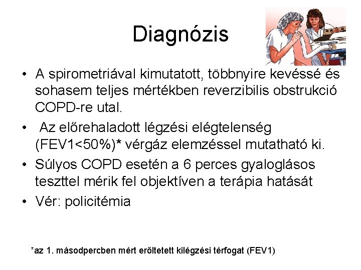 Diagnózis • A spirometriával kimutatott, többnyire kevéssé és sohasem teljes mértékben reverzibilis obstrukció COPD-re