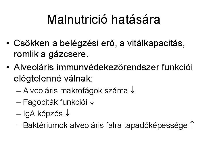 Malnutrició hatására • Csökken a belégzési erő, a vitálkapacitás, romlik a gázcsere. • Alveoláris