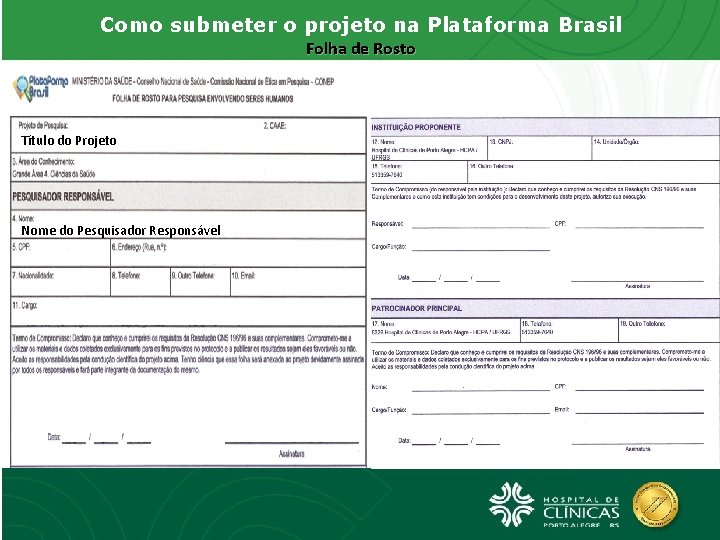Como submeter o projeto na Plataforma Brasil Folha de Rosto Título do Projeto Nome