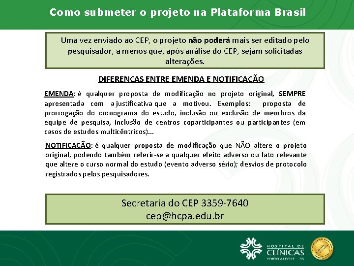 Como submeter o projeto na Plataforma Brasil Uma vez enviado ao CEP, o projeto