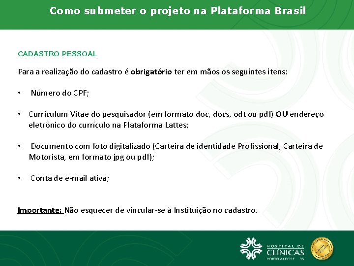 Como submeter o projeto na Plataforma Brasil CADASTRO PESSOAL Para a realização do cadastro