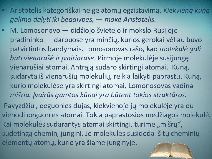  • Aristotelis kategoriškai neigė atomų egzistavimą. Kiekvieną kūną galima dalyti iki begalybės, —