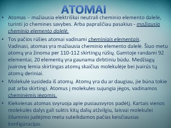  • Atomas – mažiausia elektriškai neutrali cheminio elemento dalelė, turinti jo chemines savybes.