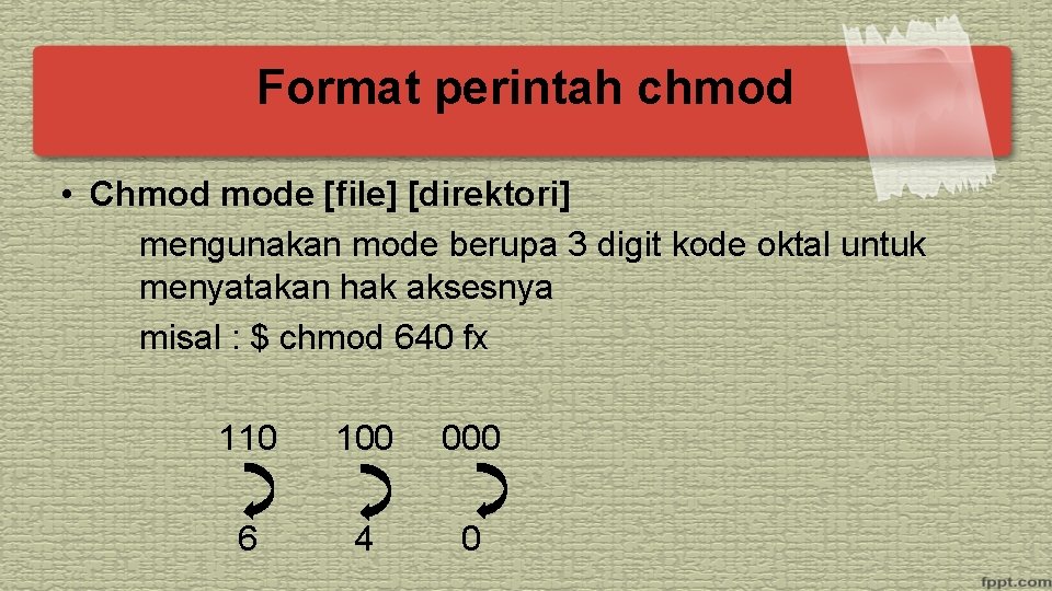 Format perintah chmod • Chmod mode [file] [direktori] mengunakan mode berupa 3 digit kode