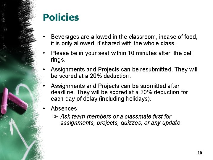 Policies • Beverages are allowed in the classroom, incase of food, it is only