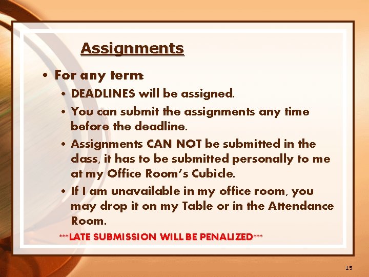 Assignments • For any term: • DEADLINES will be assigned. • You can submit