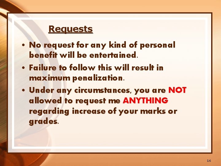 Requests • No request for any kind of personal benefit will be entertained. •